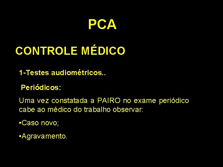 PCA CONTROLE MÉDICO 1 -Testes audiométricos. . Periódicos: Uma vez constatada a PAIRO no