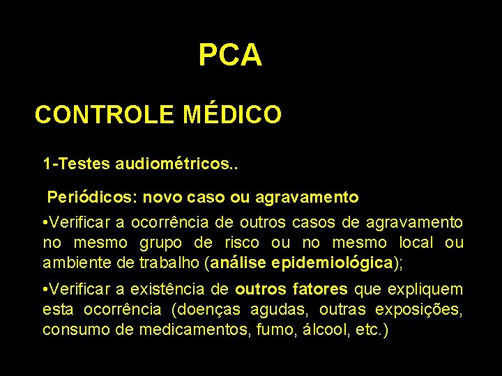 PCA CONTROLE MÉDICO 1 -Testes audiométricos. . Periódicos: novo caso ou agravamento • Verificar