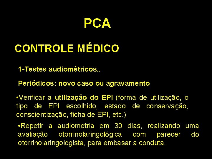 PCA CONTROLE MÉDICO 1 -Testes audiométricos. . Periódicos: novo caso ou agravamento • Verificar