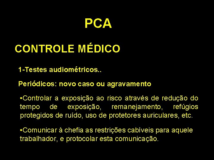 PCA CONTROLE MÉDICO 1 -Testes audiométricos. . Periódicos: novo caso ou agravamento • Controlar