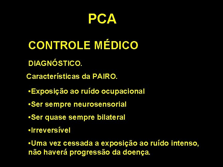 PCA CONTROLE MÉDICO DIAGNÓSTICO. Características da PAIRO. • Exposição ao ruído ocupacional • Ser