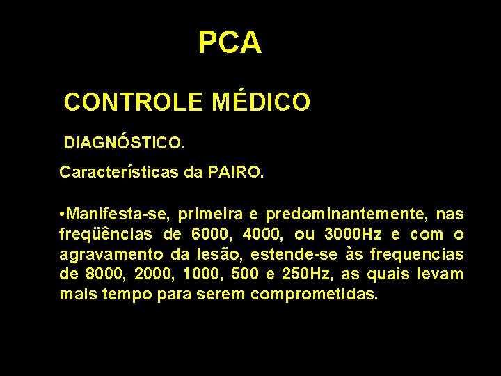 PCA CONTROLE MÉDICO DIAGNÓSTICO. Características da PAIRO. • Manifesta-se, primeira e predominantemente, nas freqüências