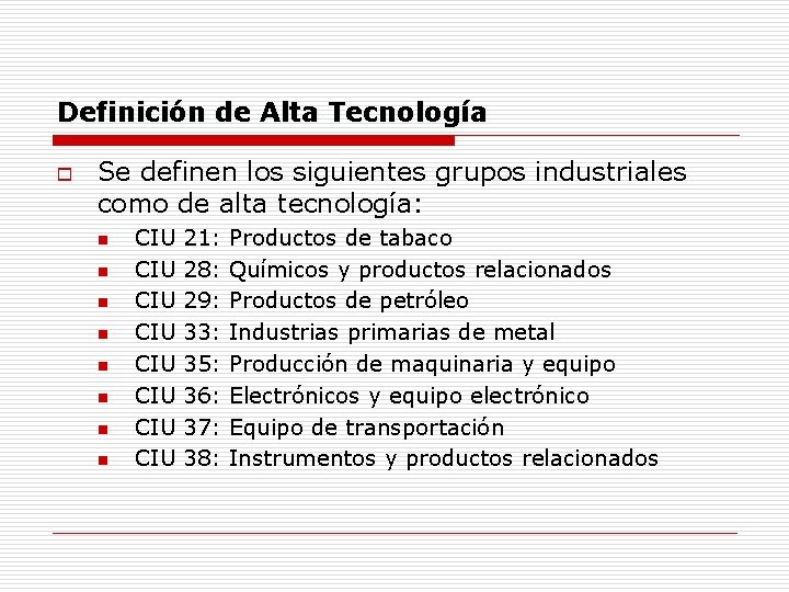Definición de Alta Tecnología o Se definen los siguientes grupos industriales como de alta