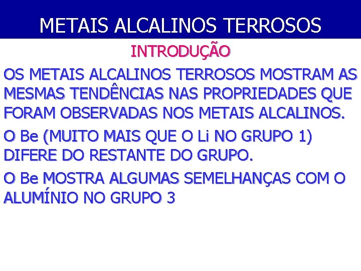 METAIS ALCALINOS TERROSOS INTRODUÇÃO OS METAIS ALCALINOS TERROSOS MOSTRAM AS MESMAS TENDÊNCIAS NAS PROPRIEDADES