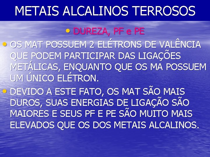 METAIS ALCALINOS TERROSOS • DUREZA, PF e PE • OS MAT POSSUEM 2 ELÉTRONS