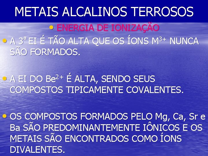 METAIS ALCALINOS TERROSOS • ENERGIA DE IONIZAÇÃO • A 3ª EI É TÃO ALTA