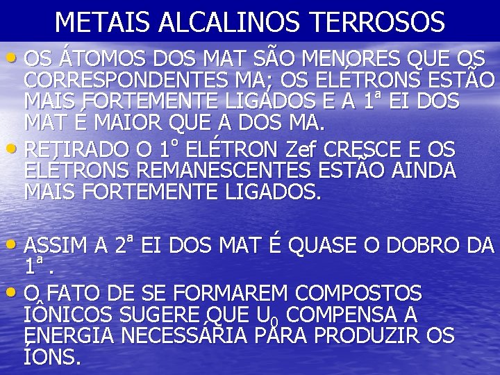 METAIS ALCALINOS TERROSOS • OS ÁTOMOS DOS MAT SÃO MENORES QUE OS CORRESPONDENTES MA;