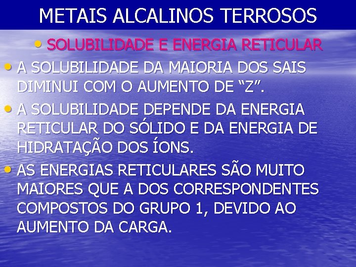METAIS ALCALINOS TERROSOS • SOLUBILIDADE E ENERGIA RETICULAR • A SOLUBILIDADE DA MAIORIA DOS