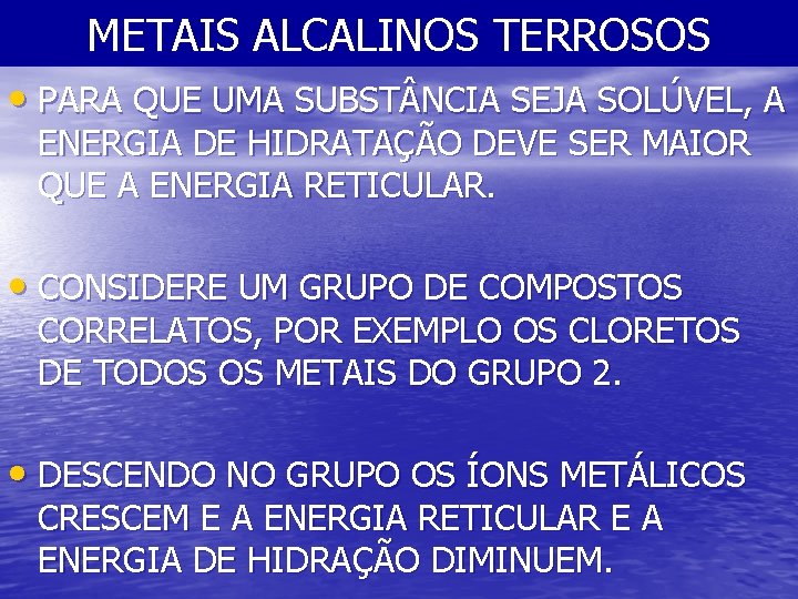 METAIS ALCALINOS TERROSOS • PARA QUE UMA SUBST NCIA SEJA SOLÚVEL, A ENERGIA DE