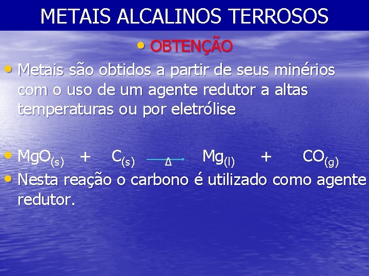 METAIS ALCALINOS TERROSOS • OBTENÇÃO • Metais são obtidos a partir de seus minérios