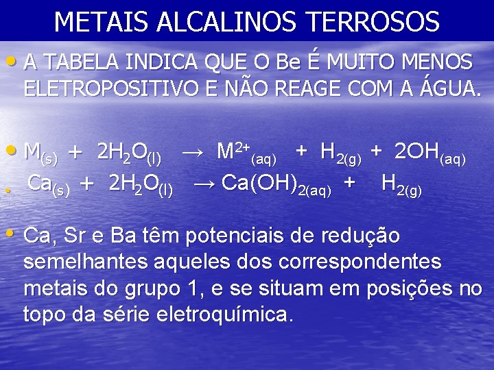 METAIS ALCALINOS TERROSOS • A TABELA INDICA QUE O Be É MUITO MENOS ELETROPOSITIVO