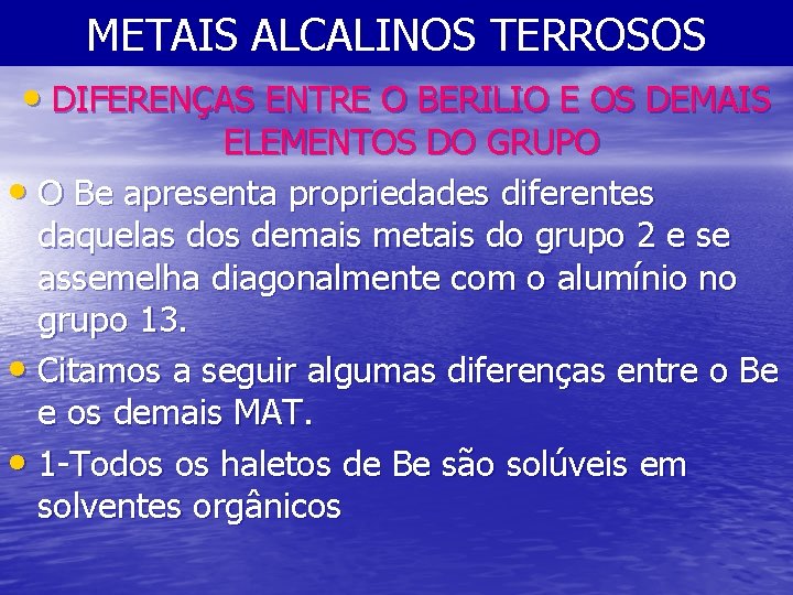 METAIS ALCALINOS TERROSOS • DIFERENÇAS ENTRE O BERILIO E OS DEMAIS ELEMENTOS DO GRUPO