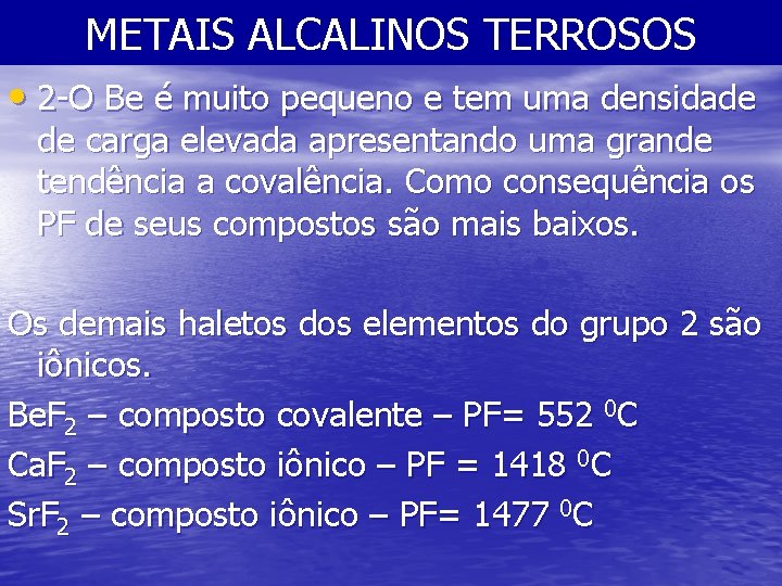 METAIS ALCALINOS TERROSOS • 2 -O Be é muito pequeno e tem uma densidade