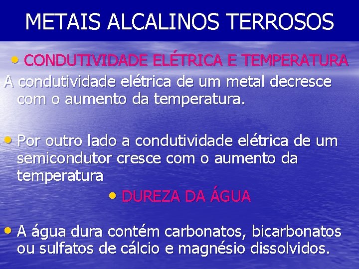 METAIS ALCALINOS TERROSOS • CONDUTIVIDADE ELÉTRICA E TEMPERATURA A condutividade elétrica de um metal