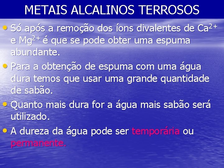 METAIS ALCALINOS TERROSOS • Só após a remoção dos íons divalentes de Ca 2+