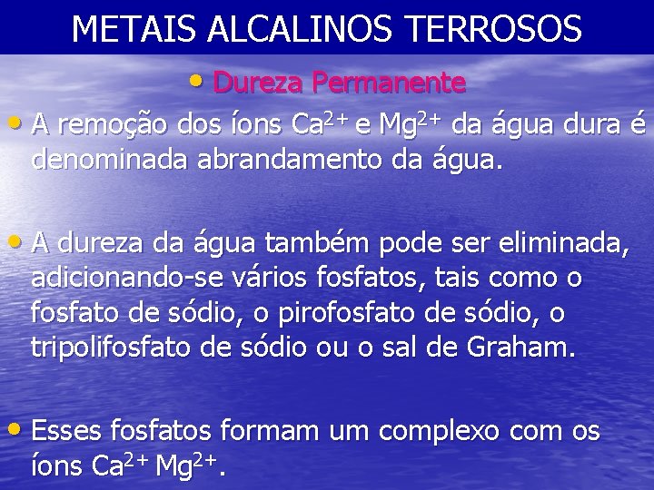 METAIS ALCALINOS TERROSOS • Dureza Permanente • A remoção dos íons Ca 2+ e