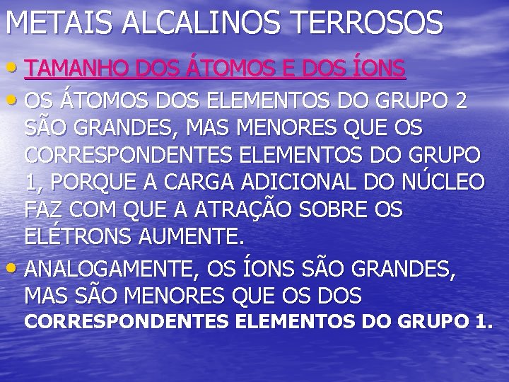 METAIS ALCALINOS TERROSOS • TAMANHO DOS ÁTOMOS E DOS ÍONS • OS ÁTOMOS DOS