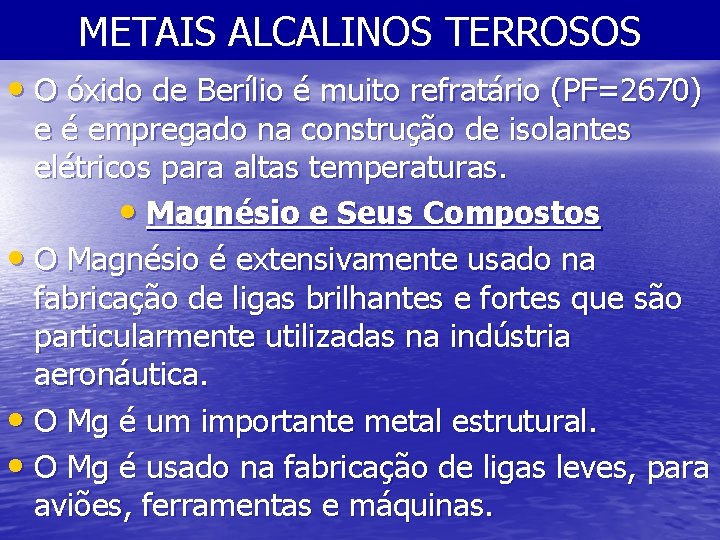 METAIS ALCALINOS TERROSOS • O óxido de Berílio é muito refratário (PF=2670) e é