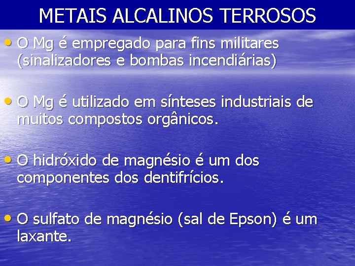 METAIS ALCALINOS TERROSOS • O Mg é empregado para fins militares (sinalizadores e bombas