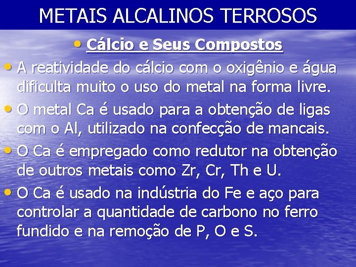 METAIS ALCALINOS TERROSOS • Cálcio e Seus Compostos • A reatividade do cálcio com