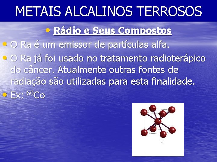 METAIS ALCALINOS TERROSOS • Rádio e Seus Compostos • O Ra é um emissor