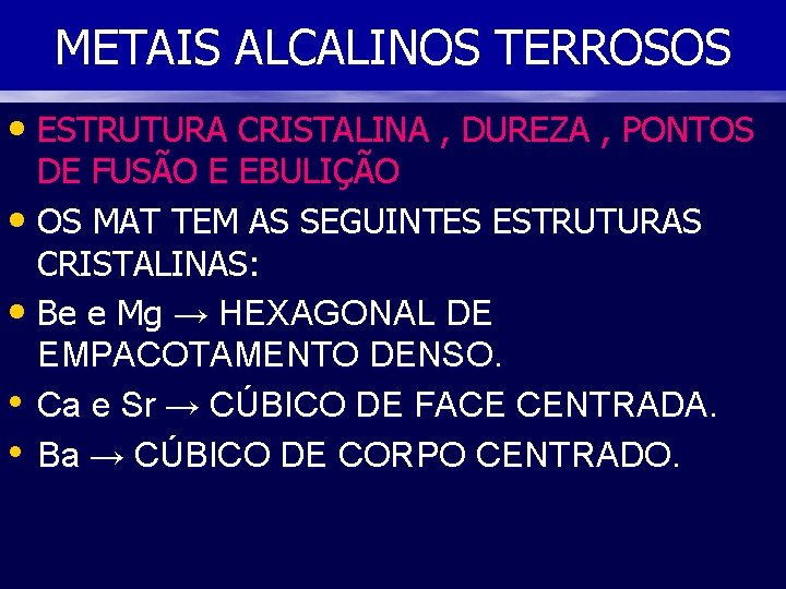 METAIS ALCALINOS TERROSOS • ESTRUTURA CRISTALINA , DUREZA , PONTOS DE FUSÃO E EBULIÇÃO