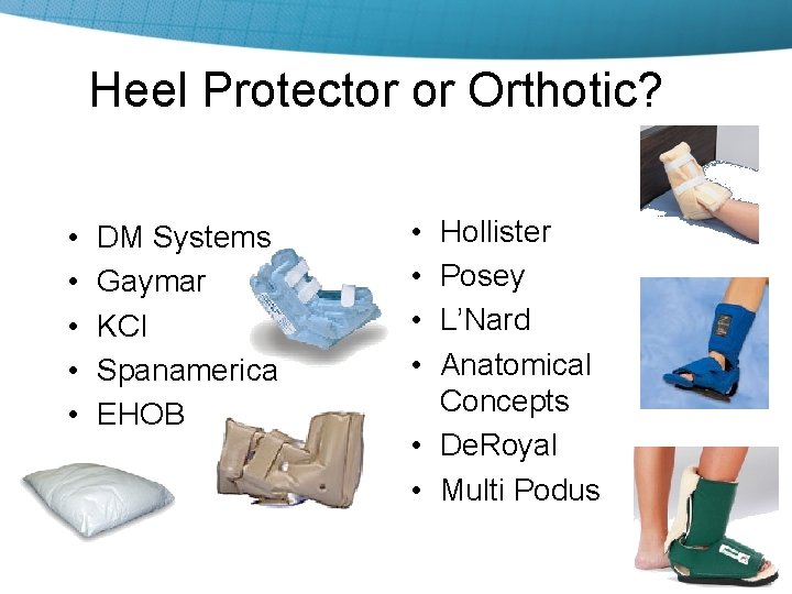 Heel Protector or Orthotic? • • • DM Systems Gaymar KCI Spanamerica EHOB •