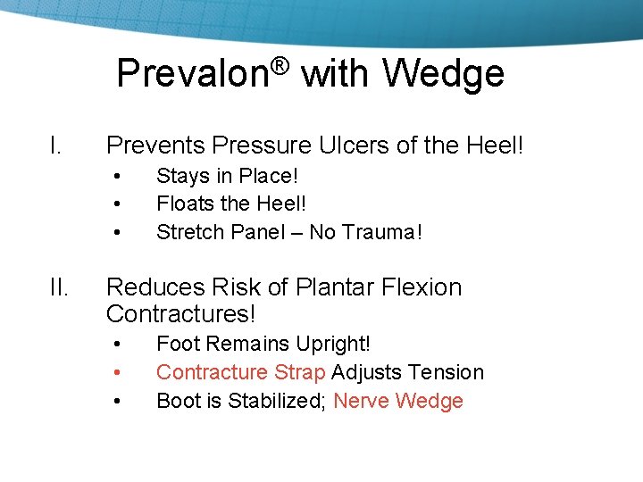 Prevalon® with Wedge I. Prevents Pressure Ulcers of the Heel! • • • II.