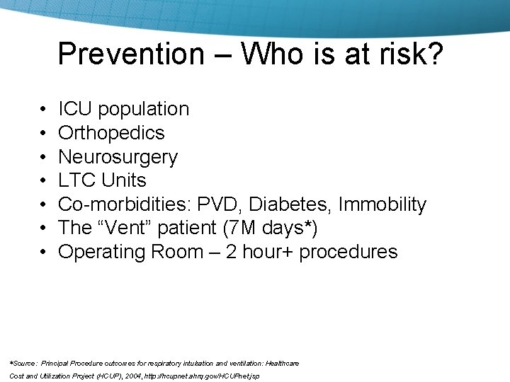 Prevention – Who is at risk? • • ICU population Orthopedics Neurosurgery LTC Units