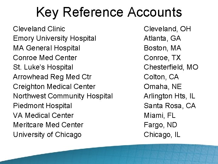 Key Reference Accounts Cleveland Clinic Emory University Hospital MA General Hospital Conroe Med Center