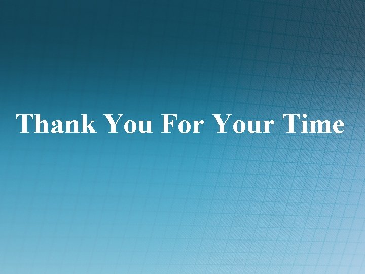 Thank You For Your Time 