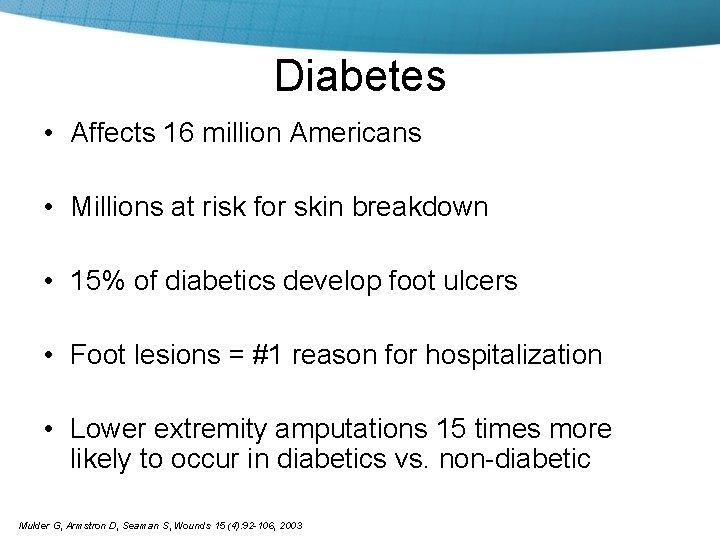 Diabetes • Affects 16 million Americans • Millions at risk for skin breakdown •