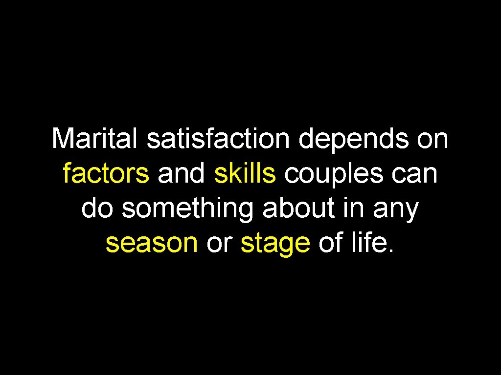 Marital satisfaction depends on factors and skills couples can do something about in any