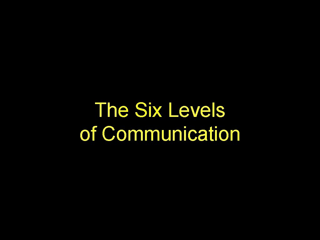 The Six Levels of Communication 