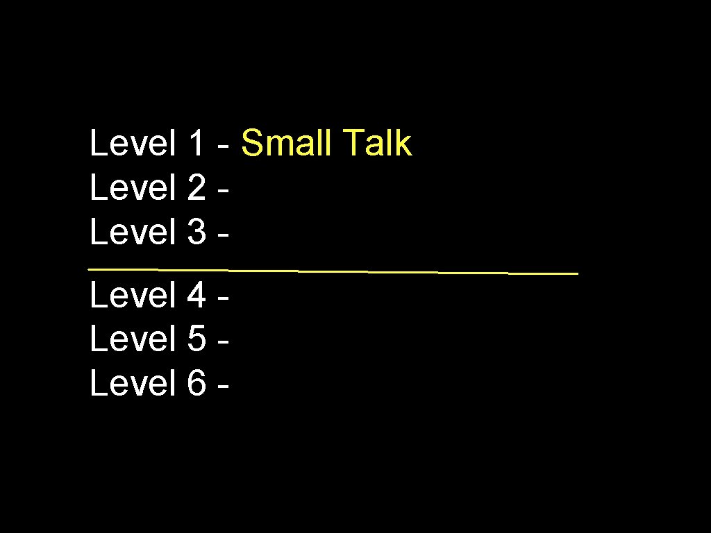 Level 1 - Small Talk Level 2 Level 3 Level 4 Level 5 Level