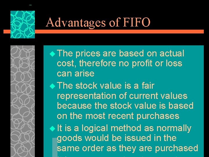 Advantages of FIFO u The prices are based on actual cost, therefore no profit