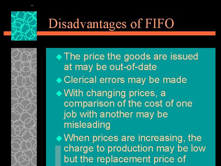 Disadvantages of FIFO u The price the goods are issued at may be out-of-date