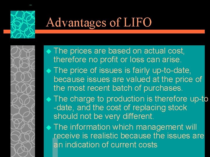 Advantages of LIFO The prices are based on actual cost, therefore no profit or