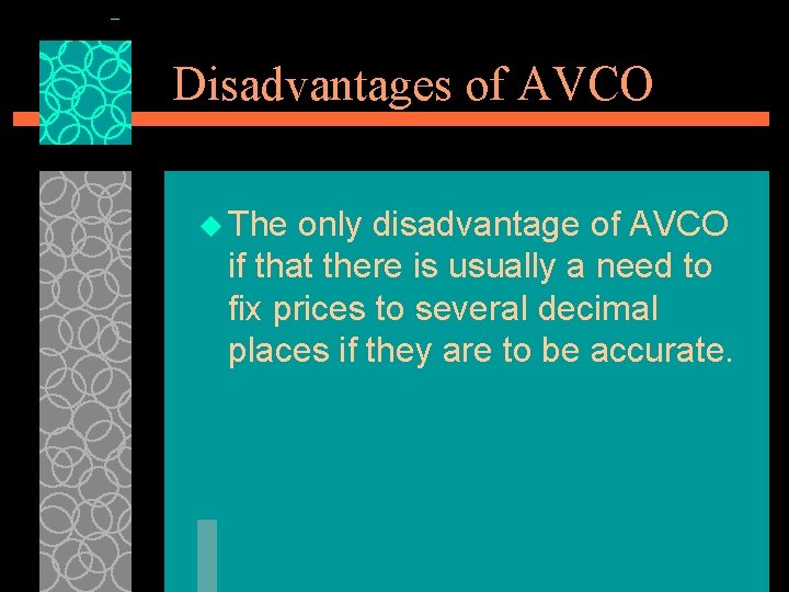 Disadvantages of AVCO u The only disadvantage of AVCO if that there is usually