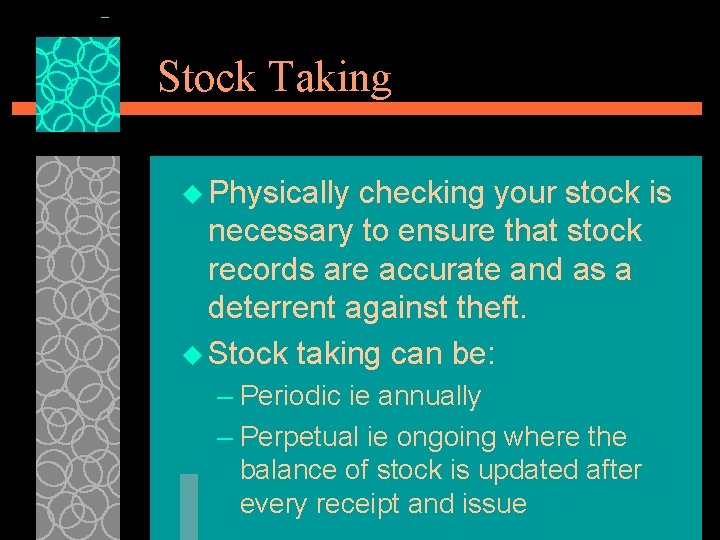 Stock Taking u Physically checking your stock is necessary to ensure that stock records