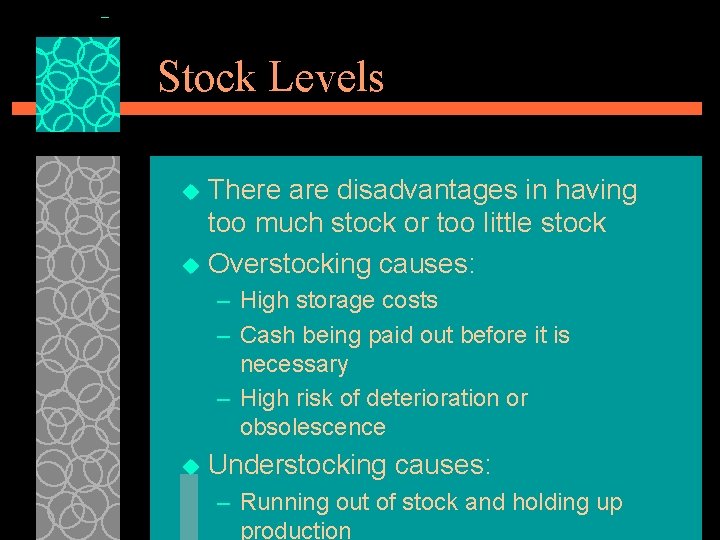 Stock Levels There are disadvantages in having too much stock or too little stock