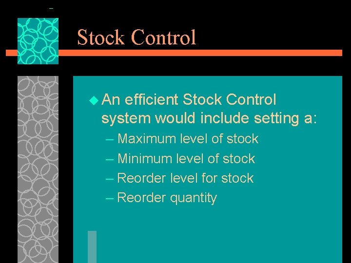 Stock Control u An efficient Stock Control system would include setting a: – Maximum