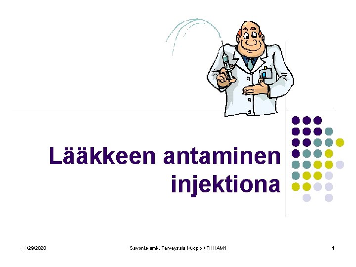 Lääkkeen antaminen injektiona 11/29/2020 Savonia-amk, Terveysala Kuopio / THHAM 1 1 