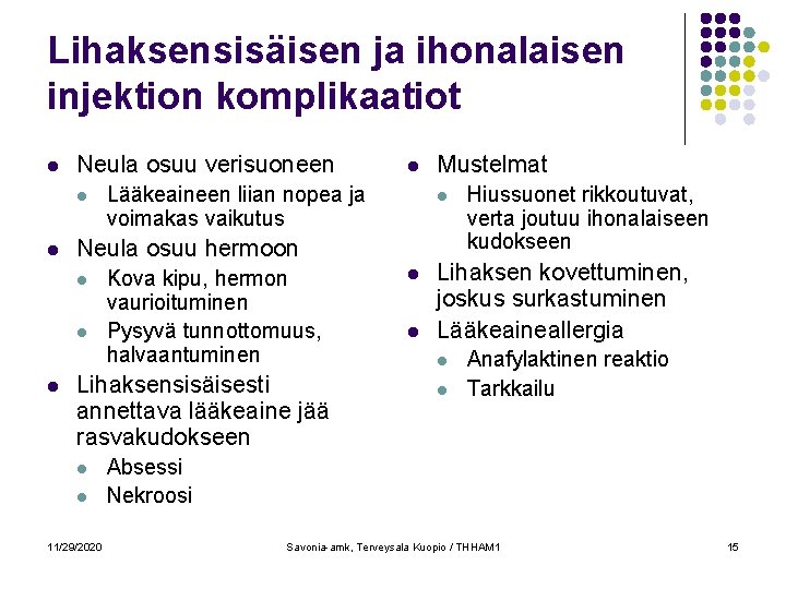 Lihaksensisäisen ja ihonalaisen injektion komplikaatiot l Neula osuu verisuoneen l l Lääkeaineen liian nopea