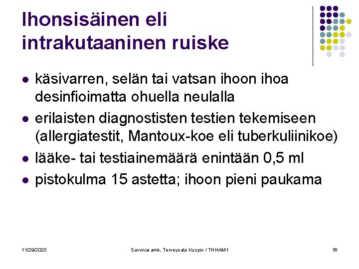 Ihonsisäinen eli intrakutaaninen ruiske l l käsivarren, selän tai vatsan ihoon ihoa desinfioimatta ohuella