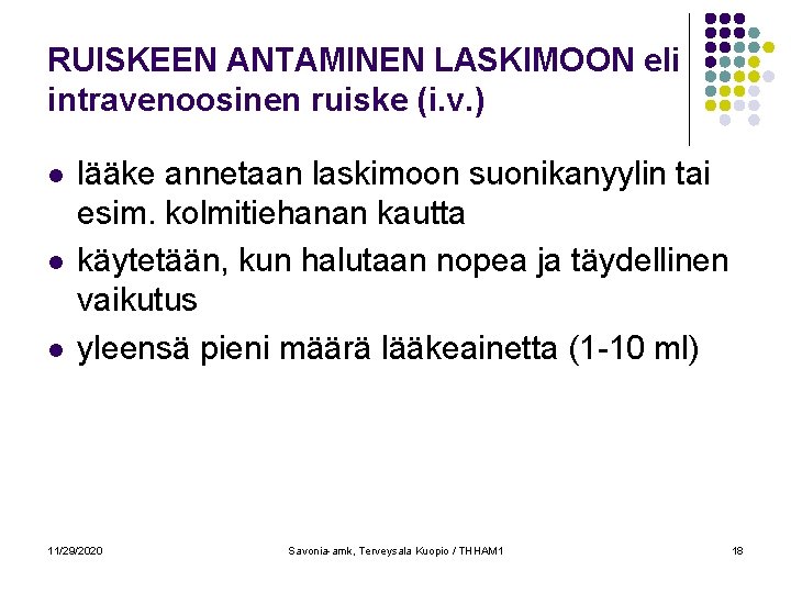 RUISKEEN ANTAMINEN LASKIMOON eli intravenoosinen ruiske (i. v. ) l lääke annetaan laskimoon suonikanyylin