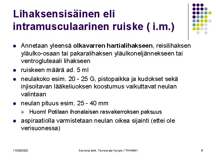 Lihaksensisäinen eli intramusculaarinen ruiske ( i. m. ) l l Annetaan yleensä olkavarren hartialihakseen,