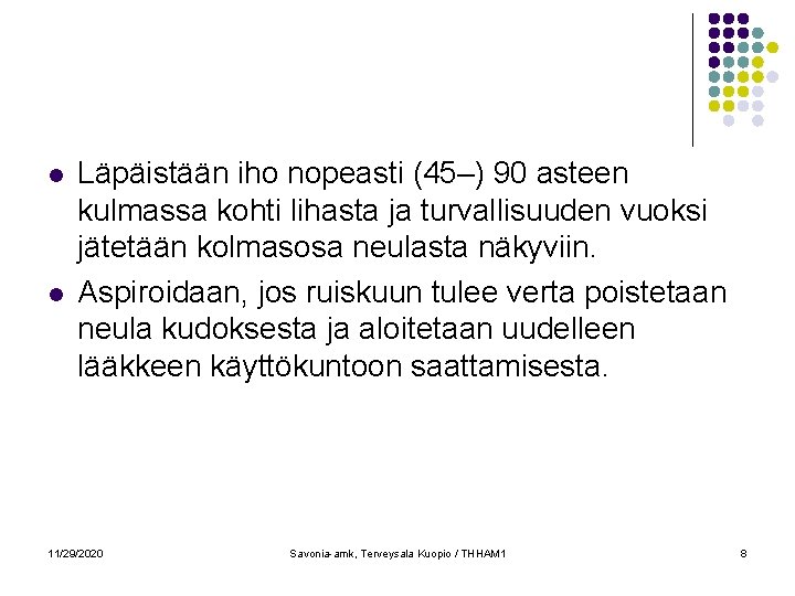 l l Läpäistään iho nopeasti (45–) 90 asteen kulmassa kohti lihasta ja turvallisuuden vuoksi