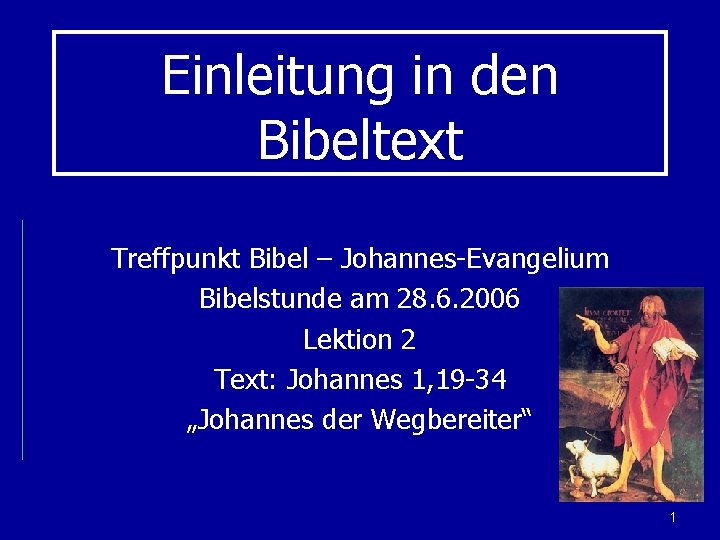Einleitung in den Bibeltext Treffpunkt Bibel – Johannes-Evangelium Bibelstunde am 28. 6. 2006 Lektion