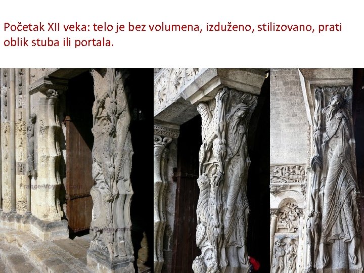 Početak XII veka: telo je bez volumena, izduženo, stilizovano, prati oblik stuba ili portala. Početak XII veka: telo je bez volumena, izduženo, stilizovano, prati oblik stuba ili portala.